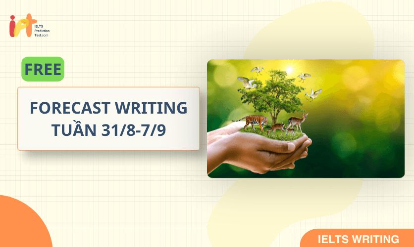 [FORECAST WRITING ] FREE Dự Đoán IELTS WRITING TUẦN (31/8-7/9)