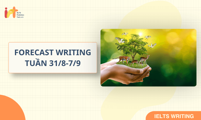 [FORECAST WRITING ] Dự Đoán IELTS WRITING TUẦN (31/8-7/9)